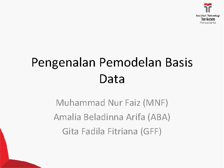 Pengenalan Pemodelan Basis Data Muhammad Nur Faiz (MNF) Amalia Beladinna Arifa (ABA) Gita Fadila