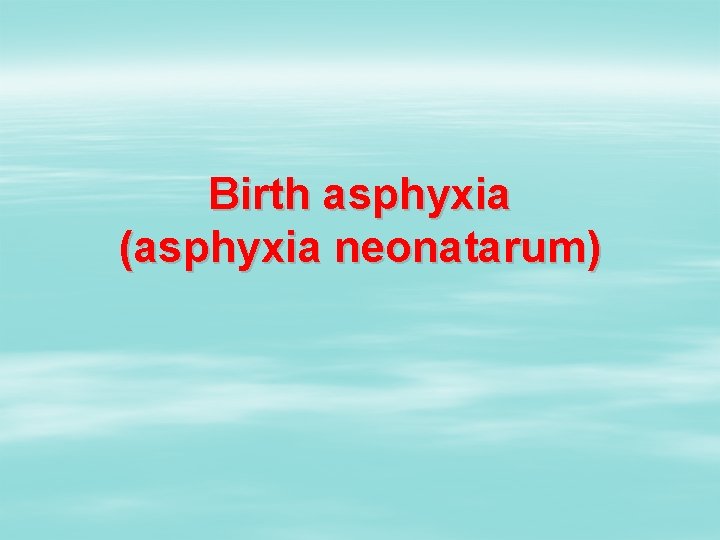 Birth asphyxia (asphyxia neonatarum) 