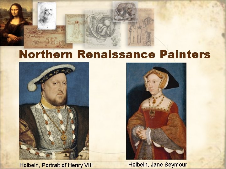 Northern Renaissance Painters Holbein, Portrait of Henry VIII Holbein, Jane Seymour 