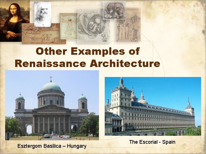 Other Examples of Renaissance Architecture Esztergom Basilica – Hungary The Escorial - Spain 