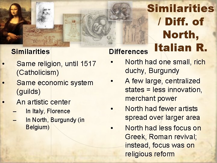 Similarities • Same religion, until 1517 (Catholicism) Same economic system (guilds) An artistic center