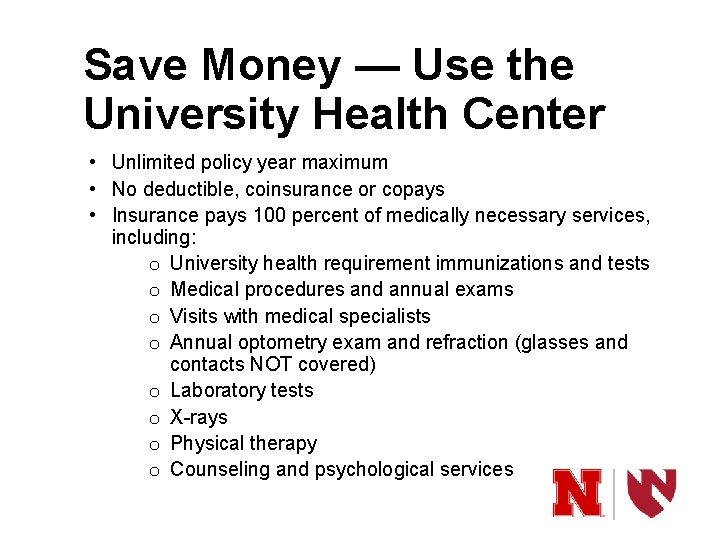 Save Money — Use the University Health Center • Unlimited policy year maximum •