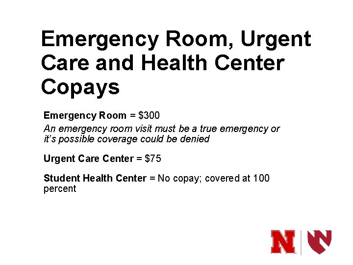 Emergency Room, Urgent Care and Health Center Copays Emergency Room = $300 An emergency