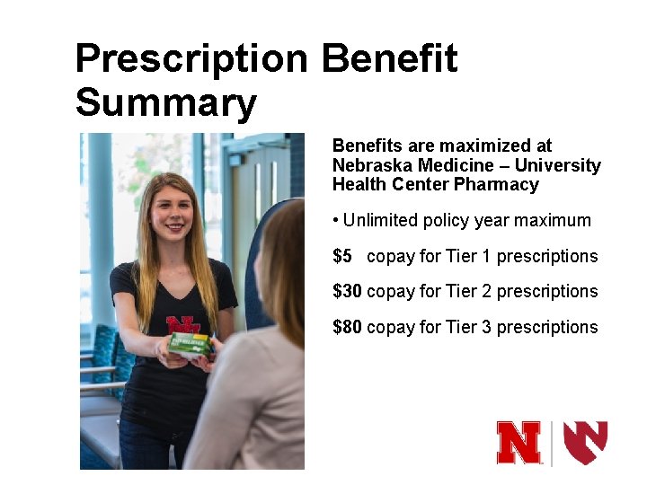 Prescription Benefit Summary Benefits are maximized at Nebraska Medicine – University Health Center Pharmacy