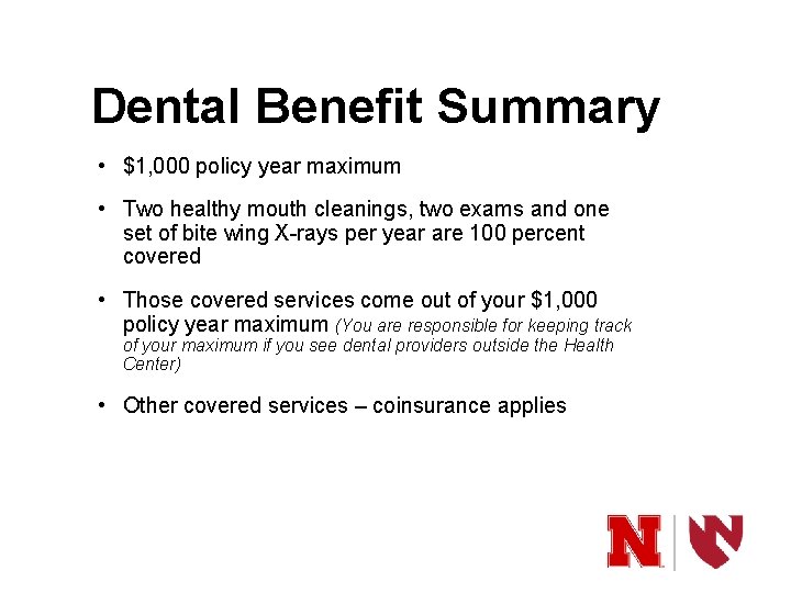Dental Benefit Summary • $1, 000 policy year maximum • Two healthy mouth cleanings,