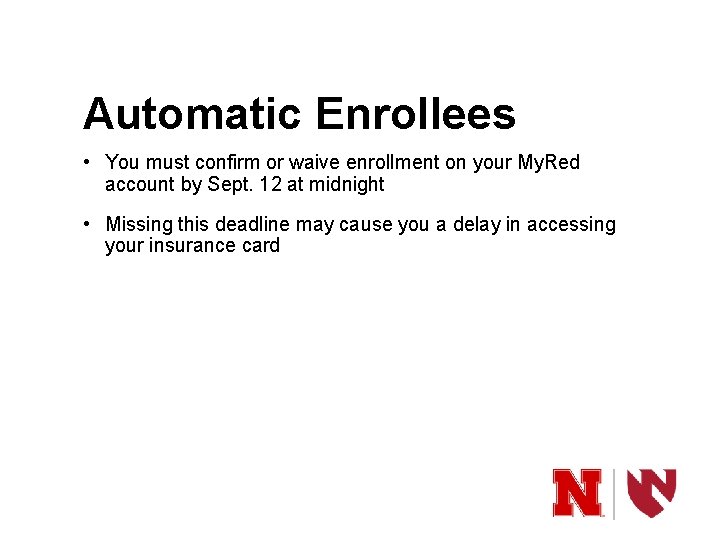 Automatic Enrollees • You must confirm or waive enrollment on your My. Red account