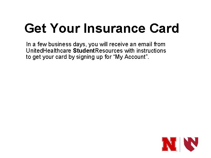 Get Your Insurance Card In a few business days, you will receive an email