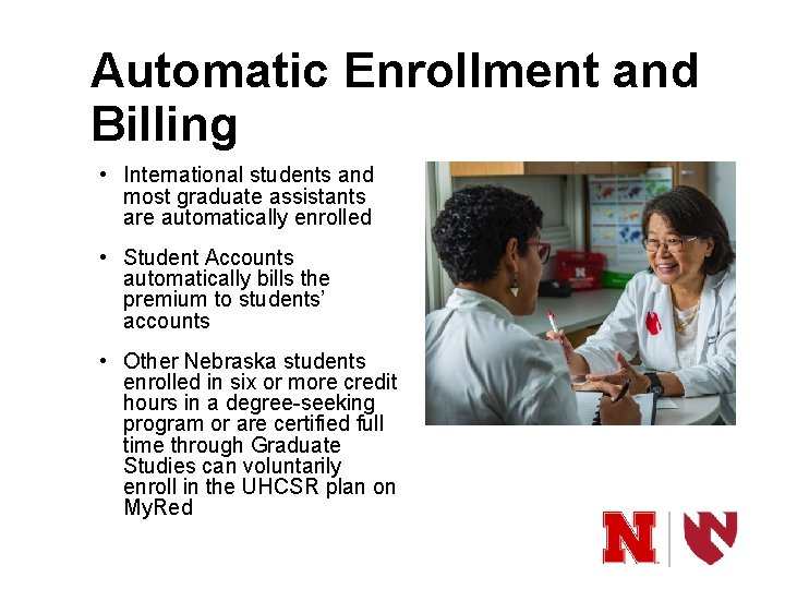 Automatic Enrollment and Billing • International students and most graduate assistants are automatically enrolled Automatic Enrollment and Billing • International students and most graduate assistants are automatically enrolled