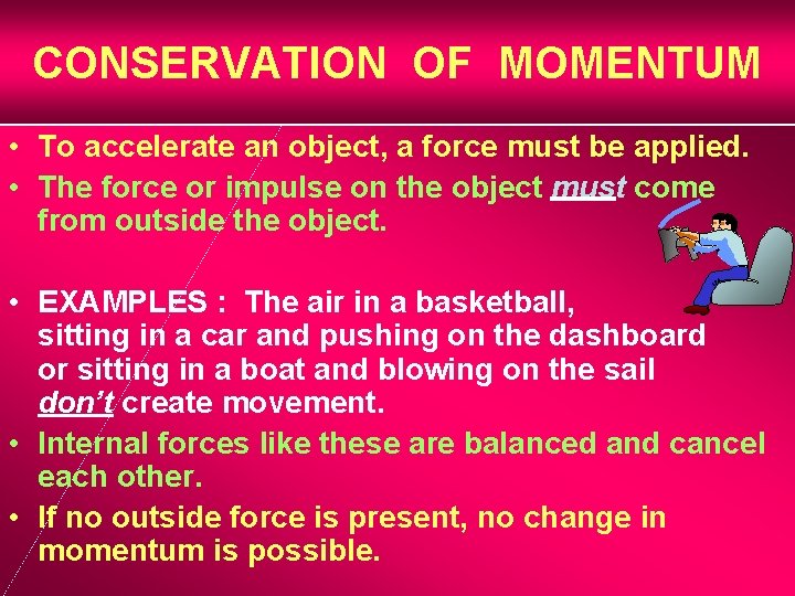 CONSERVATION OF MOMENTUM • To accelerate an object, a force must be applied. •
