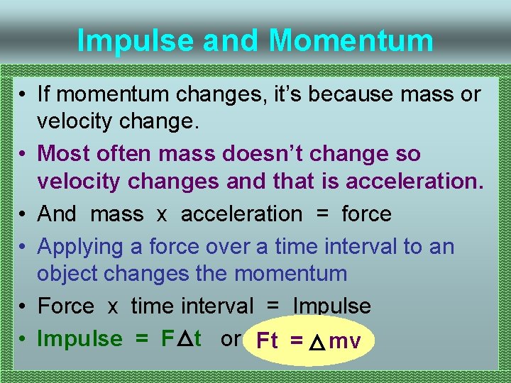 Impulse and Momentum • If momentum changes, it’s because mass or velocity change. •