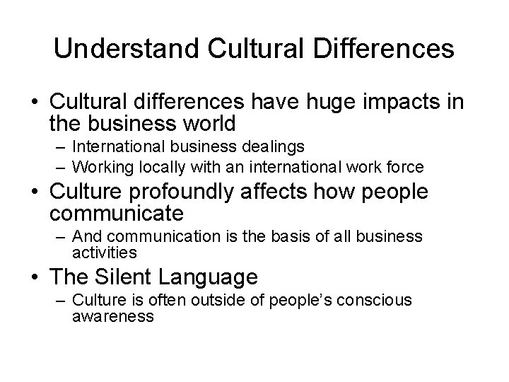 Understand Cultural Differences • Cultural differences have huge impacts in the business world –