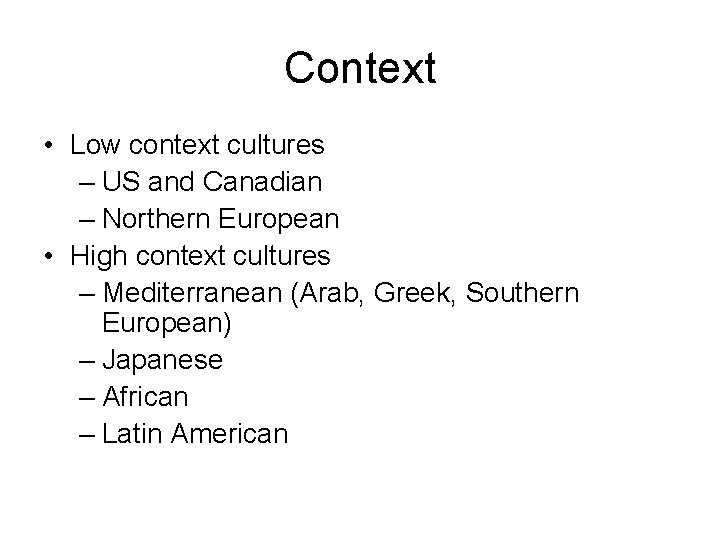 Context • Low context cultures – US and Canadian – Northern European • High