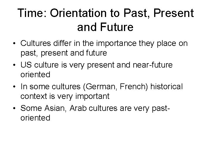 Time: Orientation to Past, Present and Future • Cultures differ in the importance they