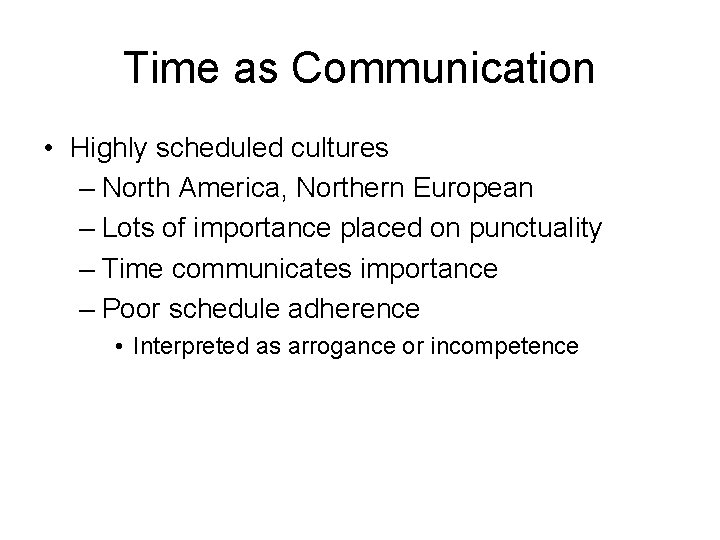 Time as Communication • Highly scheduled cultures – North America, Northern European – Lots