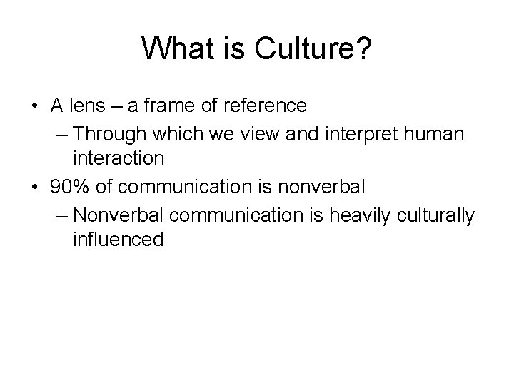 What is Culture? • A lens – a frame of reference – Through which