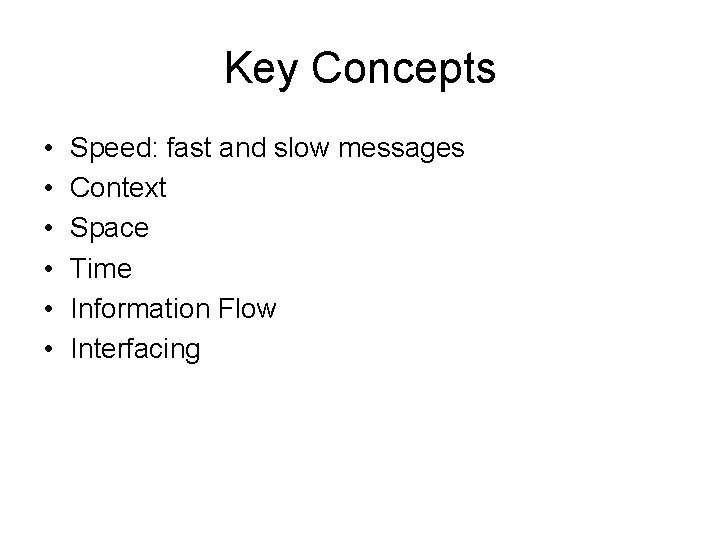Key Concepts • • • Speed: fast and slow messages Context Space Time Information