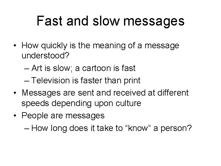 Fast and slow messages • How quickly is the meaning of a message understood?