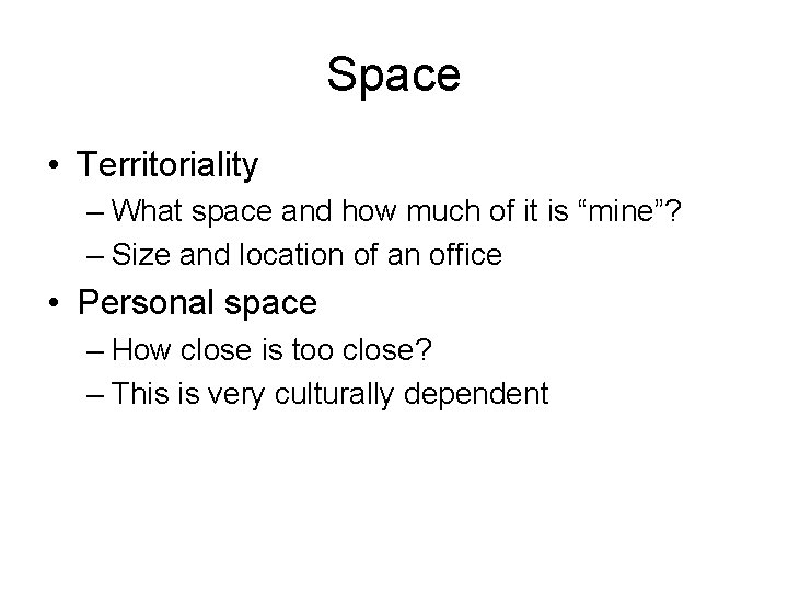 Space • Territoriality – What space and how much of it is “mine”? –