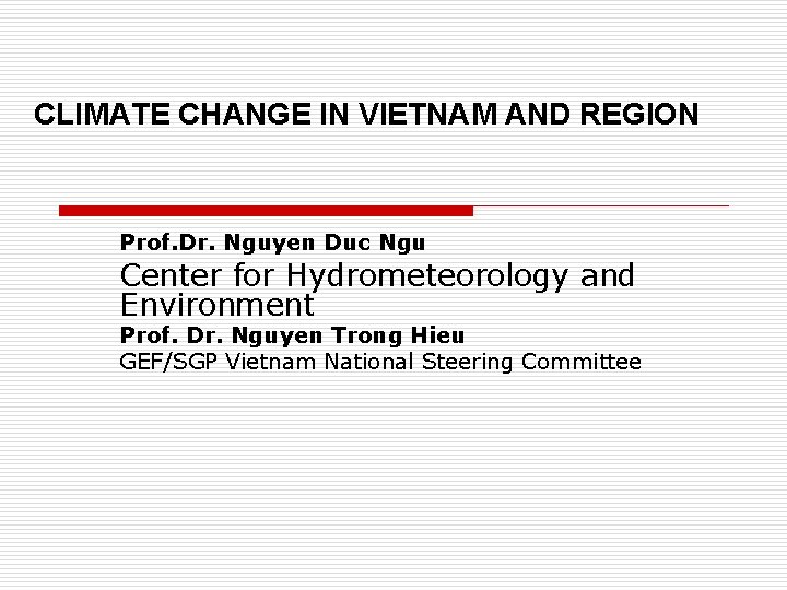 CLIMATE CHANGE IN VIETNAM AND REGION Prof. Dr. Nguyen Duc Ngu Center for Hydrometeorology