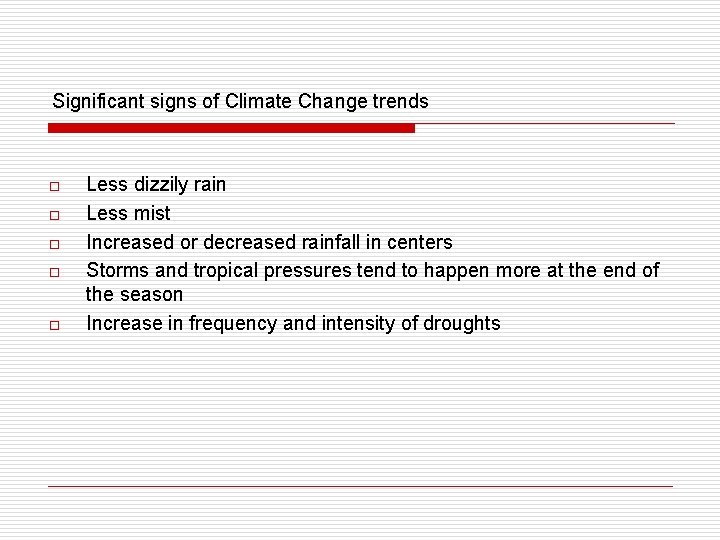 Significant signs of Climate Change trends o o o Less dizzily rain Less mist