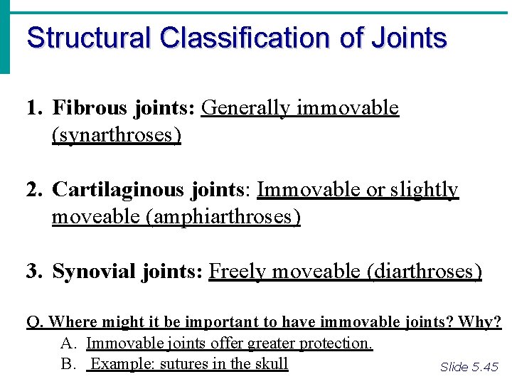 Structural Classification of Joints 1. Fibrous joints: Generally immovable (synarthroses) 2. Cartilaginous joints: Immovable