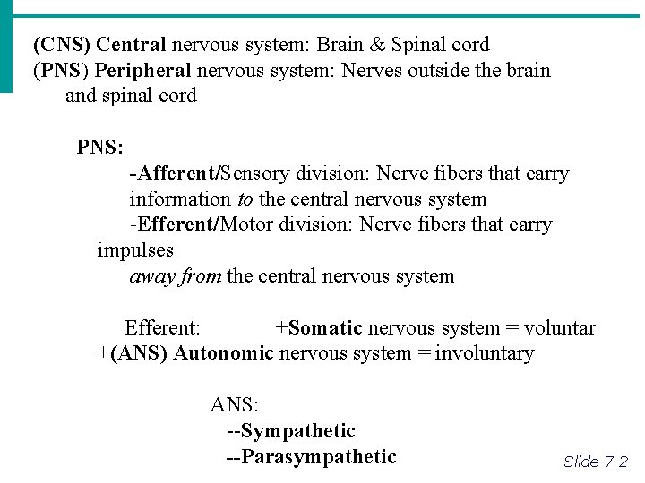 (CNS) Central nervous system: Brain & Spinal cord (PNS) Peripheral nervous system: Nerves outside