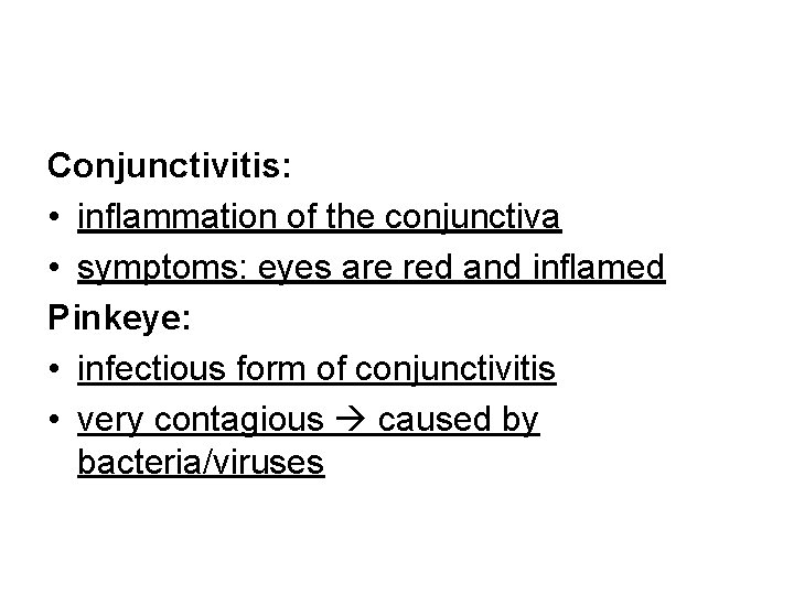 Conjunctivitis: • inflammation of the conjunctiva • symptoms: eyes are red and inflamed Pinkeye: