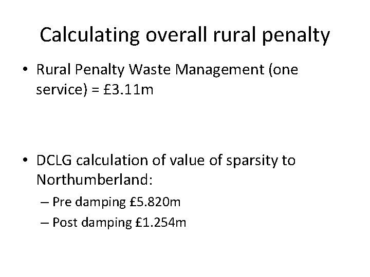 Calculating overall rural penalty • Rural Penalty Waste Management (one service) = £ 3.