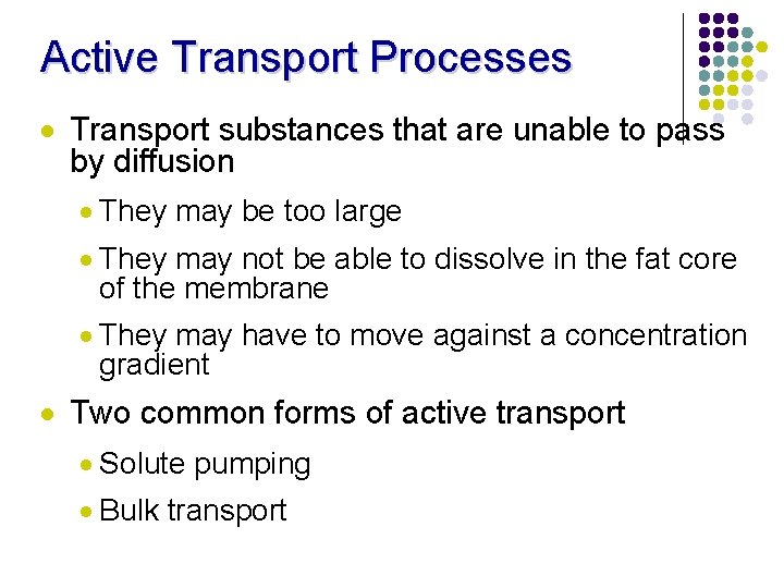 Active Transport Processes · Transport substances that are unable to pass by diffusion ·