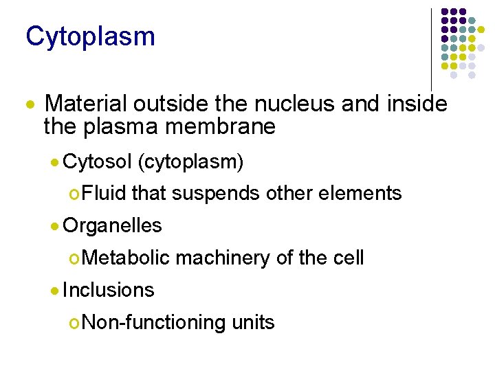 Cytoplasm · Material outside the nucleus and inside the plasma membrane · Cytosol (cytoplasm)