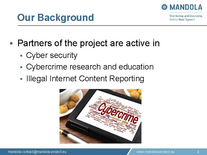 Our Background § Partners of the project are active in § § § Cyber