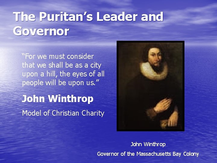 The Puritan’s Leader and Governor “For we must consider that we shall be as