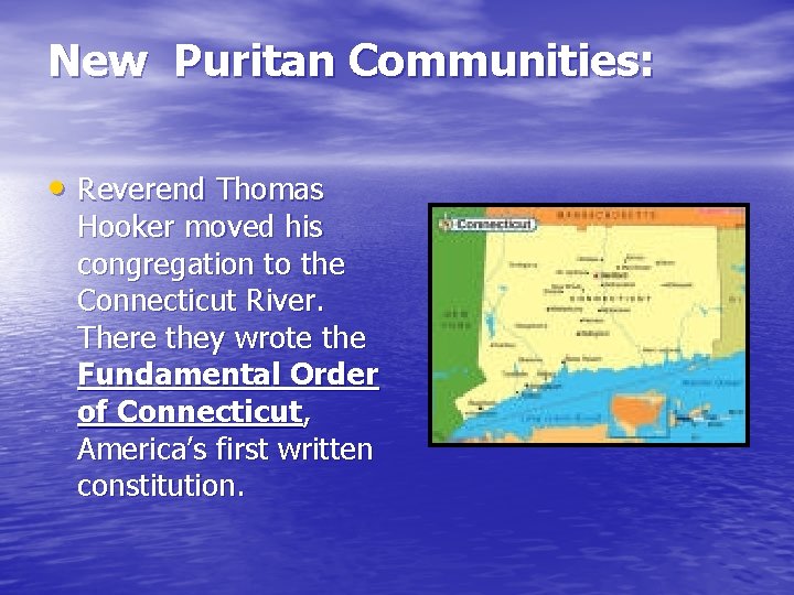 New Puritan Communities: • Reverend Thomas Hooker moved his congregation to the Connecticut River.