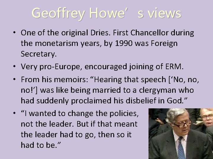 Geoffrey Howe’s views • One of the original Dries. First Chancellor during the monetarism