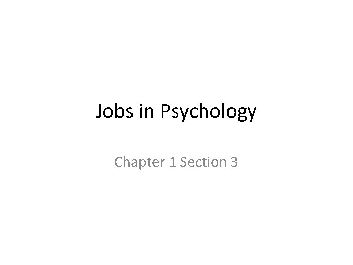 Jobs in Psychology Chapter 1 Section 3 