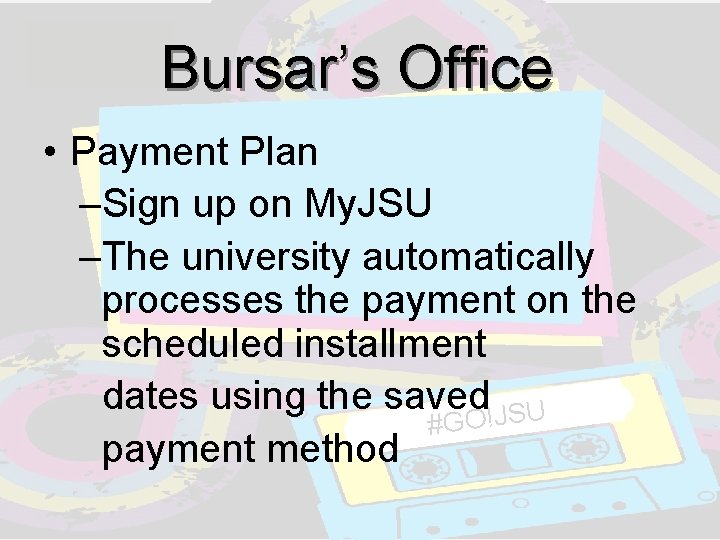 Bursar’s Office • Payment Plan –Sign up on My. JSU –The university automatically processes Bursar’s Office • Payment Plan –Sign up on My. JSU –The university automatically processes