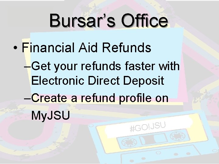 Bursar’s Office • Financial Aid Refunds –Get your refunds faster with Electronic Direct Deposit Bursar’s Office • Financial Aid Refunds –Get your refunds faster with Electronic Direct Deposit