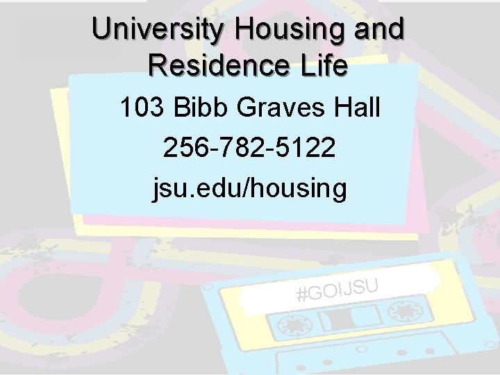 University Housing and Residence Life 103 Bibb Graves Hall 256 -782 -5122 jsu. edu/housing University Housing and Residence Life 103 Bibb Graves Hall 256 -782 -5122 jsu. edu/housing