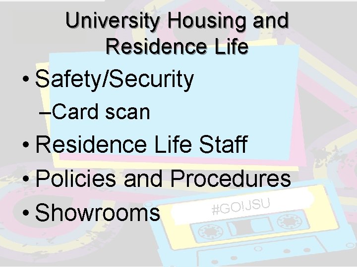 University Housing and Residence Life • Safety/Security –Card scan • Residence Life Staff • University Housing and Residence Life • Safety/Security –Card scan • Residence Life Staff •