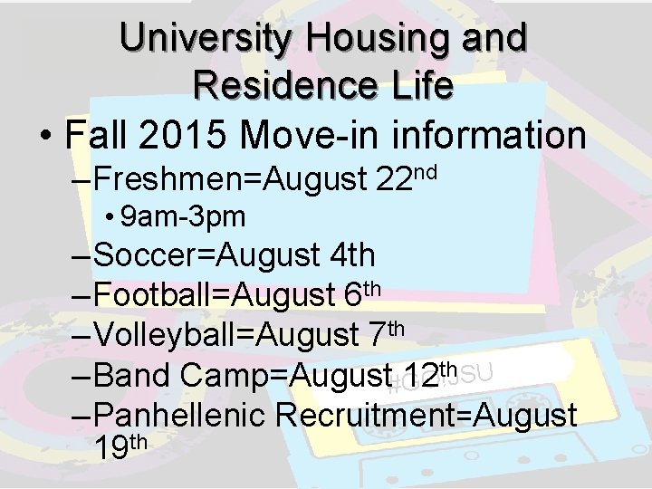 University Housing and Residence Life • Fall 2015 Move-in information – Freshmen=August 22 nd University Housing and Residence Life • Fall 2015 Move-in information – Freshmen=August 22 nd