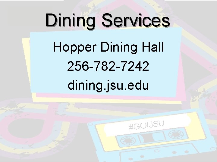 Dining Services Hopper Dining Hall 256 -782 -7242 dining. jsu. edu #GO!JSU Dining Services Hopper Dining Hall 256 -782 -7242 dining. jsu. edu #GO!JSU