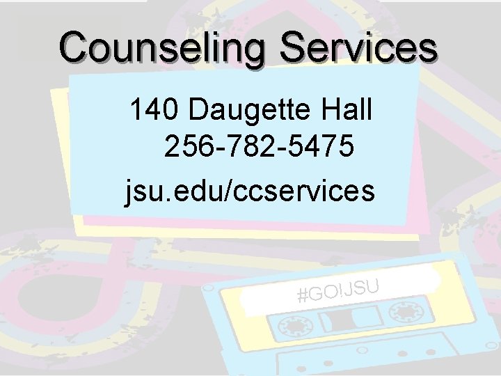 Counseling Services 140 Daugette Hall 256 -782 -5475 jsu. edu/ccservices #GO!JSU Counseling Services 140 Daugette Hall 256 -782 -5475 jsu. edu/ccservices #GO!JSU