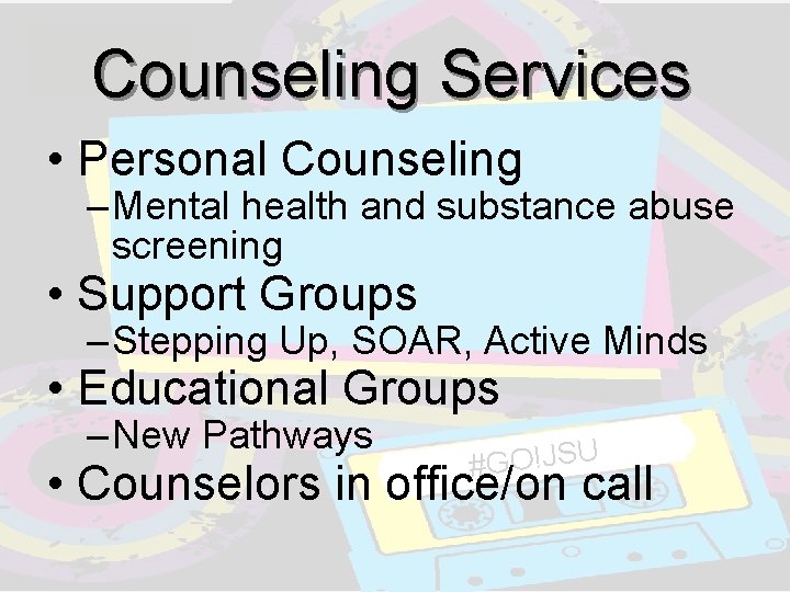 Counseling Services • Personal Counseling – Mental health and substance abuse screening • Support Counseling Services • Personal Counseling – Mental health and substance abuse screening • Support