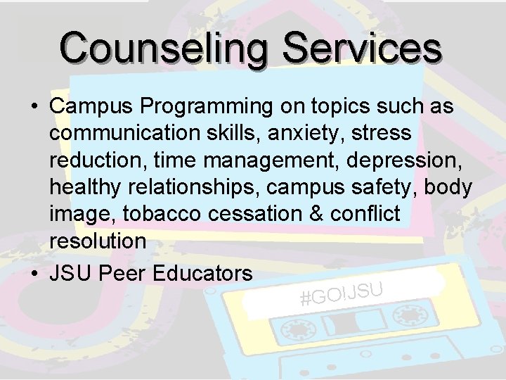 Counseling Services • Campus Programming on topics such as communication skills, anxiety, stress reduction, Counseling Services • Campus Programming on topics such as communication skills, anxiety, stress reduction,