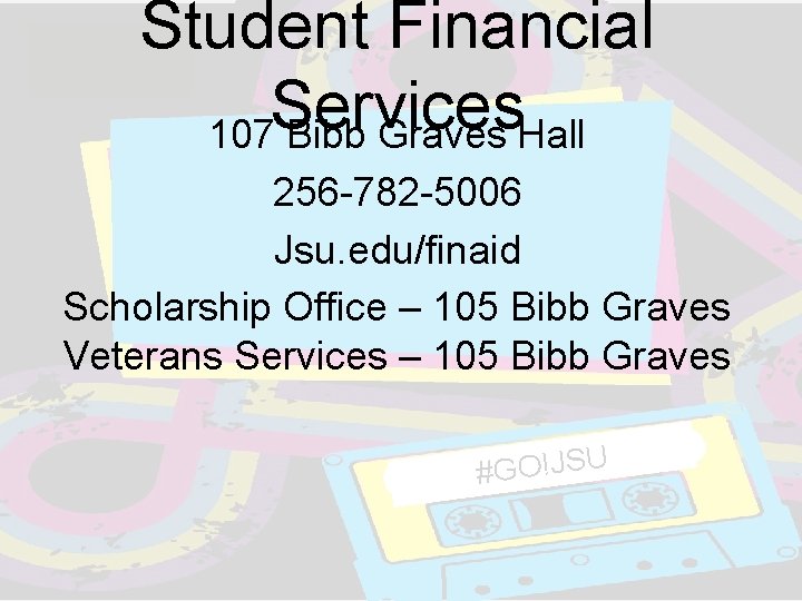 Student Financial Services 107 Bibb Graves Hall 256 -782 -5006 Jsu. edu/finaid Scholarship Office Student Financial Services 107 Bibb Graves Hall 256 -782 -5006 Jsu. edu/finaid Scholarship Office