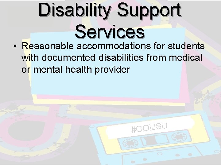 Disability Support Services • Reasonable accommodations for students with documented disabilities from medical or Disability Support Services • Reasonable accommodations for students with documented disabilities from medical or