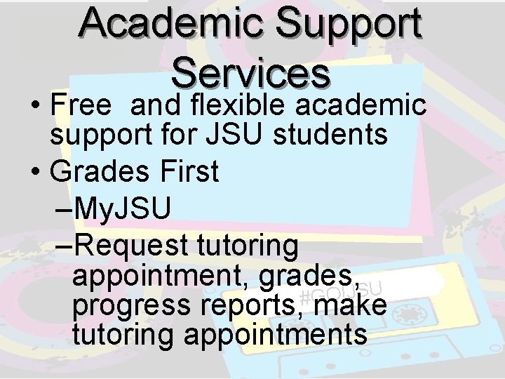 Academic Support Services • Free and flexible academic support for JSU students • Grades Academic Support Services • Free and flexible academic support for JSU students • Grades