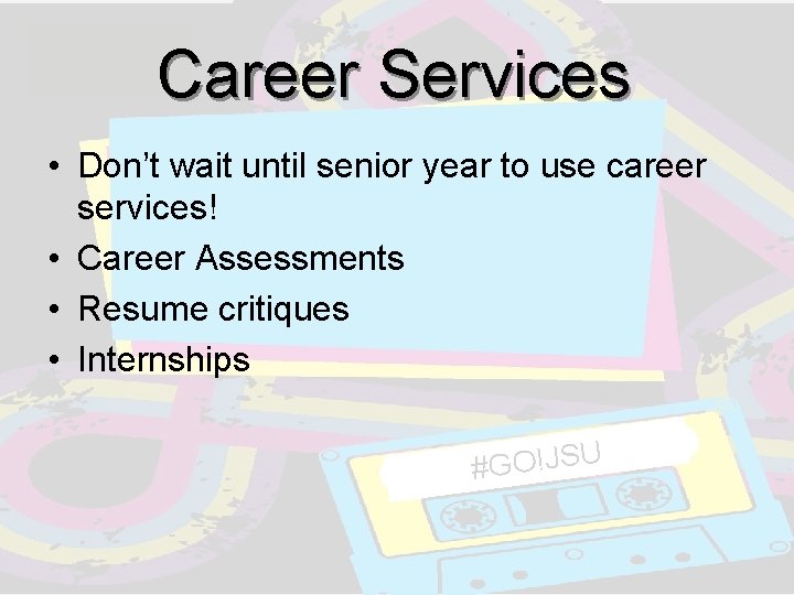 Career Services • Don’t wait until senior year to use career services! • Career Career Services • Don’t wait until senior year to use career services! • Career