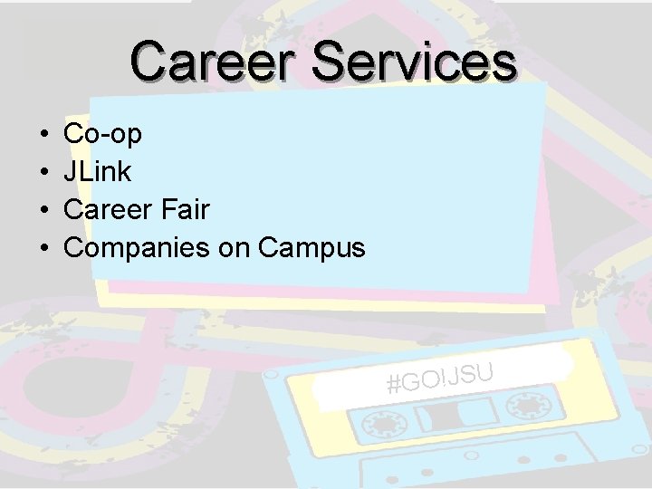 Career Services • • Co-op JLink Career Fair Companies on Campus #GO!JSU Career Services • • Co-op JLink Career Fair Companies on Campus #GO!JSU