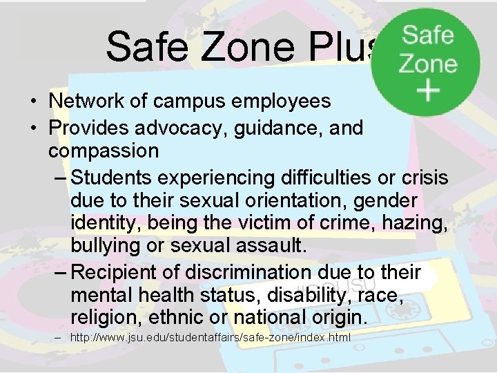 Safe Zone Plus • Network of campus employees • Provides advocacy, guidance, and compassion Safe Zone Plus • Network of campus employees • Provides advocacy, guidance, and compassion